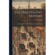 The Odd-fellows&rsquo; Keepsake: A Concise History of Odd-fellowship in the United States;