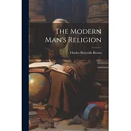 The Modern Man&rsquo;s Religion