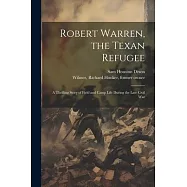 Robert Warren, the Texan Refugee: A Thrilling Story of Field and Camp Life During the Late Civil War