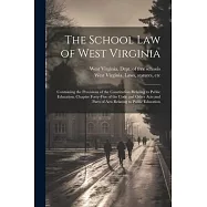 The School Law of West Virginia; Containing the Provisions of the Constitution Relating to Public Education, Chapter