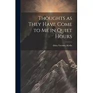 Thoughts as They Have Come to Me in Quiet Hours