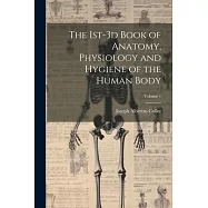 The 1st-3d Book of Anatomy, Physiology and Hygiene of the Human Body; Volume 1