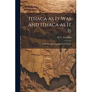 Ithaca as It Was and Ithaca as It is: With Thoughts Suggestive of the Future