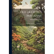 Oliver Optic&rsquo;s Magazine: Our Boys And Girls ..., Volumes 1-2
