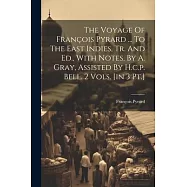 The Voyage Of François Pyrard ... To The East Indies, Tr. And Ed., With Notes, By A. Gray, Assisted By H.c.p. Bell. 2
