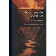 Soldiers Of Fortune: Recently Dramatized By Augustus Thomas