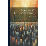 Manual Of Political Ethics: Designed Chiefly For The Use Of Colleges And Students At Law