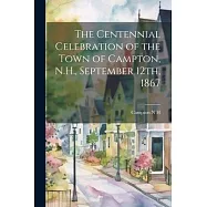 The Centennial Celebration of the Town of Campton, N.H., September 12th, 1867