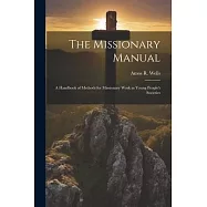 The Missionary Manual: A Handbook of Methods for Missionary Work in Young People’s Societies