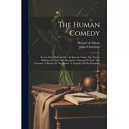 The Human Comedy: Scenes From Political Life: An Episode Under The Terror. Madame De Dey&rsquo;s Last Reception. Doomed To