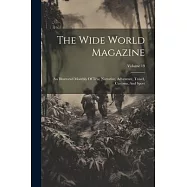 The Wide World Magazine: An Illustrated Monthly Of True Narrative, Adventure, Travel, Customs, And Sport; Volume 19