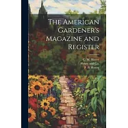 The American Gardener&rsquo;s Magazine and Register