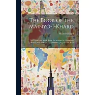 The Book of the Mainyô-I-Khard: The Pazand and Sansk. Texts, As Arranged by Neriosengh Dhaval, With an Engl. Tr., a
