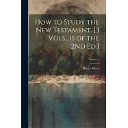How to Study the New Testament. [3 Vols., Is of the 2Nd Ed.]; Volume 1