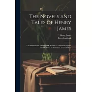 The Novels and Tales of Henry James: The Reverberator. Madame De Mauves. a Passionate Pilgrim. the Madonna of the