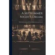 A Midsummer Night&rsquo;s Dream: With Introduction, and Notes Explanatory and Critical
