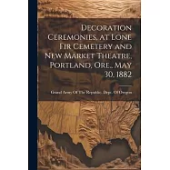 Decoration Ceremonies, at Lone Fir Cemetery and New Market Theatre, Portland, Ore., May 30, 1882