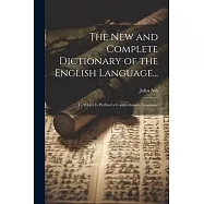 The New and Complete Dictionary of the English Language...: To Which Is Prefixed a Comprehensive Grammar