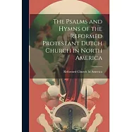 The Psalms and Hymns of the Reformed Protestant Dutch Church in North America