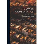 The Law of Compensation: Being a Collection of All the Public General Acts Relating to Compulsory Purchase of and