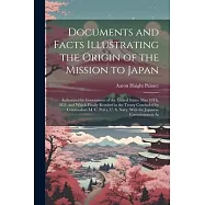 Documents and Facts Illustrating the Origin of the Mission to Japan: Authorized by Government of the United States, May