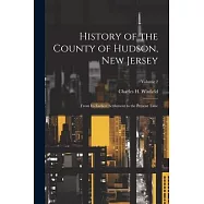 History of the County of Hudson, New Jersey: From its Earliest Settlement to the Present Time; Volume 2