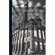 Historic Houses and Their Gardens; Palaces, Castles, Country Places and Gardens of the old and new Worlds Described by