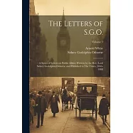 The Letters of S.G.O.; a Series of Letters on Public Affairs Written by the Rev. Lord Sidney Godolphin Osborne and