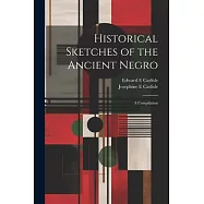 Historical Sketches of the Ancient Negro; a Compilation
