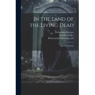 In the Land of the Living Dead: An Occult Story
