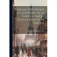 Tableau Historique et Littéraire de la Langue Parlée Dans le Midi de la France