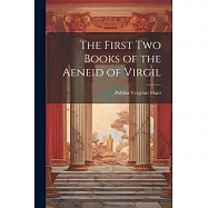The First Two Books of the Aeneid of Virgil