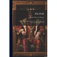 Monk: Or, The Fall of the Republic and the Restoration of the Monarchy in England, in 1660