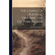 The Chaplet A Poetical Offering the Lyceums Bazaar