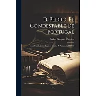 D. Pedro, el Condestable de Portugal: Considerado Como Escritor, Erudito y Anticuario 1429-66