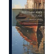 Flotsam and Jetsam: A Yachtsman&rsquo;s Experiences at Sea and Ashore