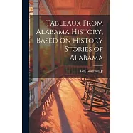 Tableaux From Alabama History, Based on History Stories of Alabama