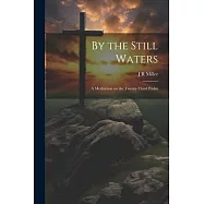 By the Still Waters; A Meditation on the Twenty-Third Psalm