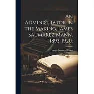 An Administrator in the Making, James Saumarez Mann, 1893-1920;