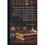 Selections From the Public and Private law of the Romans, With a Commentary to Serve as an Introduct