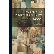 Masks and Minstrels of new Germany