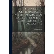 Story of The Glittering Plain, Which has Also Been Called The Land of Living men, or The Acre of The