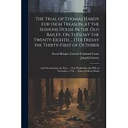 The Trial of Thomas Hardy for High Treason, at the Sessions House in the Old Bailey, On Tuesday the Twenty-Eighth