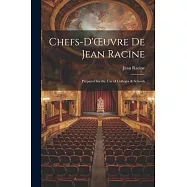 Chefs-d&rsquo;OEuvre de Jean Racine: Prepared for the Use of Colleges & Schools