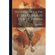 Histoire de la vie et des Ouvrages de B. de Spinosa