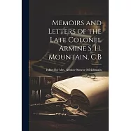 Memoirs and Letters of the Late Colonel Armine S. H. Mountain, C.B