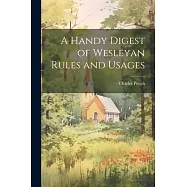 A Handy Digest of Wesleyan Rules and Usages