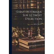 Essai Historique sur le Droit D&rsquo;election