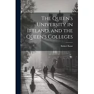 The Queen’s University in Ireland, and the Queen’s Colleges