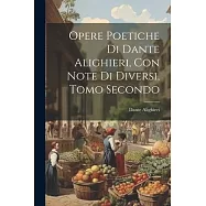 Opere Poetiche di Dante Alighieri, con Note di Diversi, Tomo Secondo